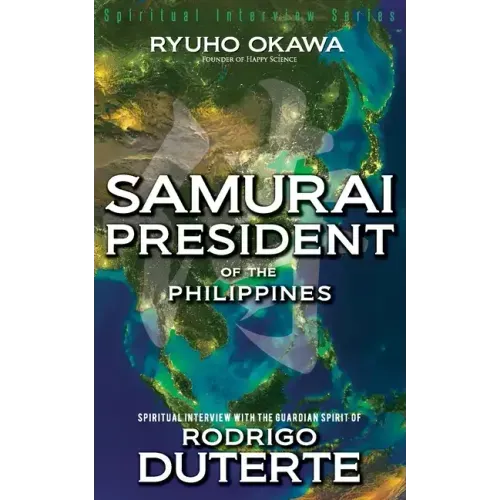 Samurai President of the Philippines -Spiritual Interview with the Guardian Spirit of Rodrigo Duterte