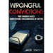 Wrongful Convictions: True Murder Cases Unbelievable Miscarriages of Justice
