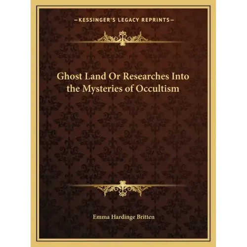 Ghost Land or Researches Into the Mysteries of Occultism