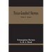 Thrice-Greatest Hermes; Studies In Hellenistic Theosophy And Gnosis, Being A Translation Of The Extant Sermons And Fragments Of The Trismegistic Liter