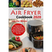 Complete Air Fryer Cookbook 2020: Features 200 New, Quick & Easy, Low Carb Weight Loss & Keto Recipes for your Air Fryer with Nutrition Info