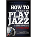 HOW TO Start to PLAY JAZZ & Improvise: in Five Easy Steps