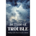 In Time of TROUBLE: Finding God's Peace in Life's Storms