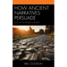 How Ancient Narratives Persuade: Acts in Its Literary Context
