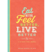 Eat Better, Feel Better, Live Better: A 52-Week Food Journal
