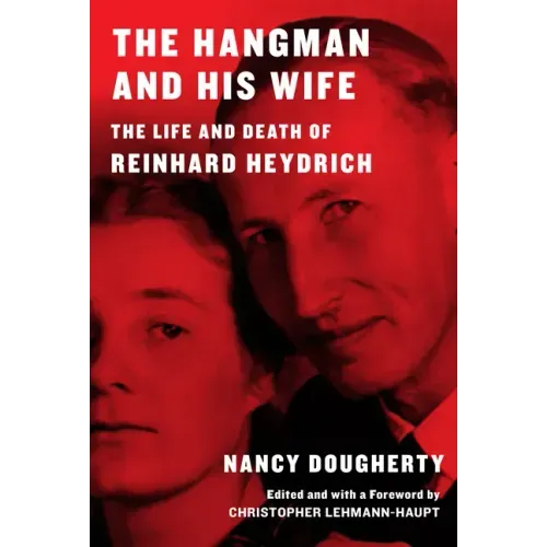 The Hangman and His Wife: The Life and Death of Reinhard Heydrich
