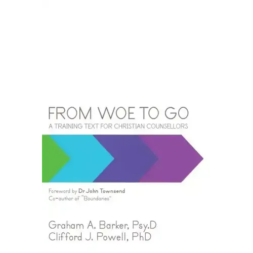 From Woe to Go!: A Training Text for Christian Counsellors