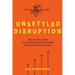 Unsettled Disruption: Step-by-Step Guide for Harnessing the Evolving Path of Purpose-Driven Innovation