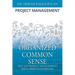 Organized Common Sense: Why Do Project Management Skills Apply to Everyone?