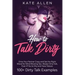 How to Talk Dirty: Drive Your Partner Crazy and Set the Right Mood for Mind- Blowing Sex Master Dirty Talk, Even If You Are Shy and Have