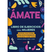 Amarte a Ti Misma. Libro de Ejercicios