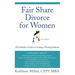 Fair Share Divorce for Women: The Definitive Guide to Creating a Winning Solution