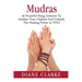 Mudras: 40 Powerful Hand Gestures To Unleash The Physical, Mental And Spiritual Healing Power In YOU!