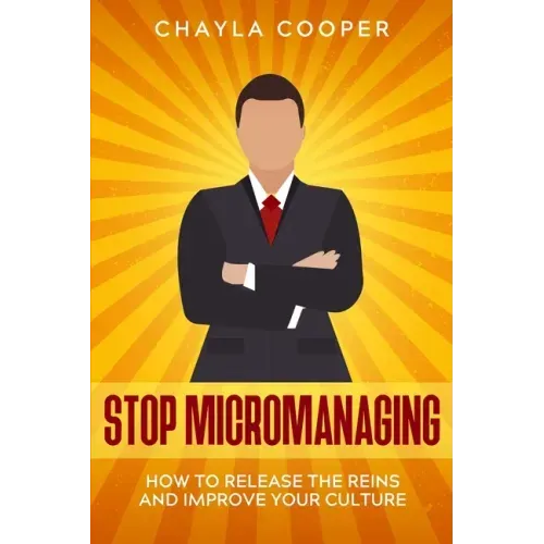 Stop Micromanaging: How To Release The Reins and Improve Your Culture
