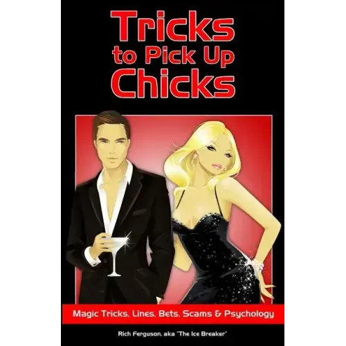 Tricks to Pick Up Chicks: Magic Tricks, Lines, Bets, Scams and Psychology