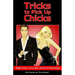 Tricks to Pick Up Chicks: Magic Tricks, Lines, Bets, Scams and Psychology