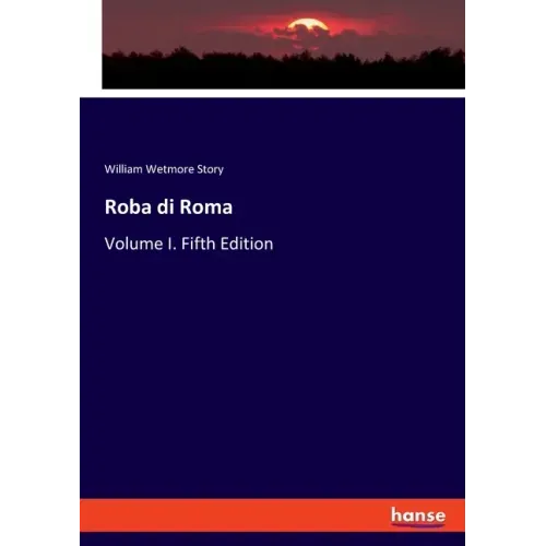 Roba di Roma: Volume I. Fifth Edition