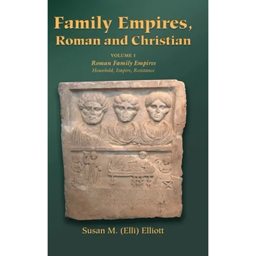 Family Empires, Roman and Christian: Volume I Roman Family Empires