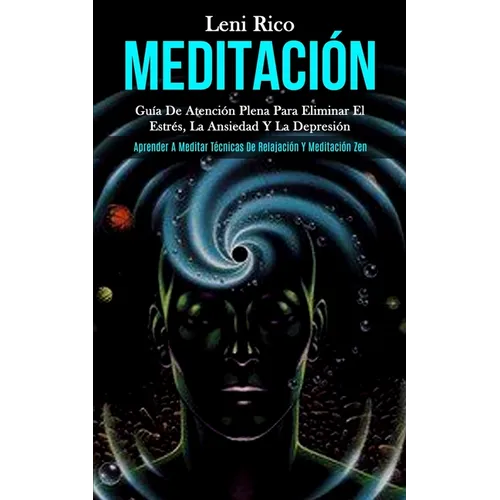Meditación: Guía de atención plena para eliminar el estrés, la ansiedad y la depresión (Aprender a meditar técnicas de relajación y meditación zen)