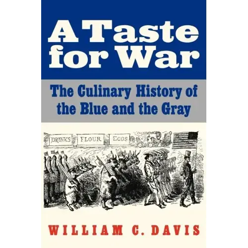 A Taste for War: The Culinary History of the Blue and the Gray