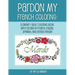 Pardon My French Coloring: A Sweary Adult Coloring Book with Cursing in French, Italian, Spanish, and British English
