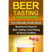 Beer Tasting & Food Pairing: The Ultimate Guidebook: Become An Expert In Beer Tasting, Food Pairing & Flavor Profiling