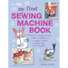 My First Sewing Machine Book: 35 Fun and Easy Projects for Children Aged 7 Years +