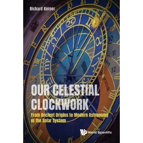 Our Celestial Clockwork: From Ancient Origins to Modern Astronomy of the Solar System