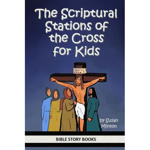 The Scriptural Stations of the Cross for Kids