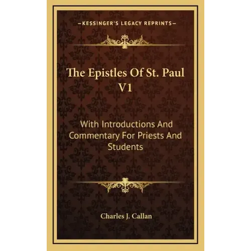 The Epistles of St. Paul V1: With Introductions and Commentary for Priests and Students: Romans, First and Second Corinthians, Galatians