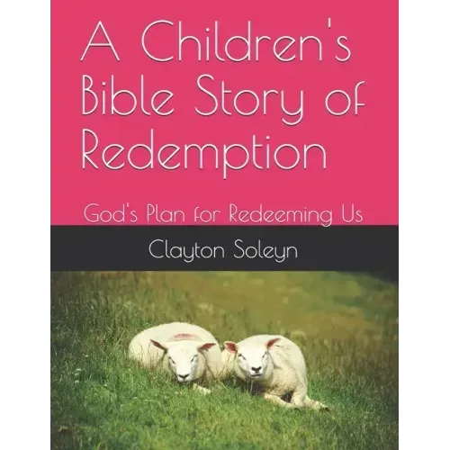 A Children's Bible Story of Redemption: God's Plan for Redeeming Us