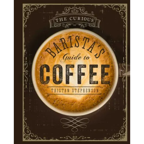 The Curious Barista's Guide to Coffee