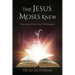 The Jesus Moses Knew: How to See Christ in the Old Testament