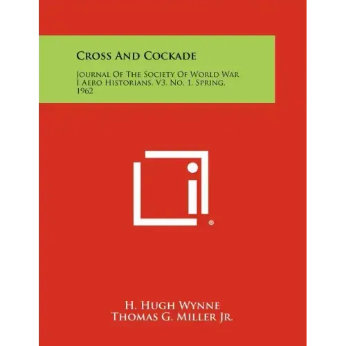 Cross And Cockade: Journal Of The Society Of World War I Aero Historians, V3, No. 1, Spring, 1962