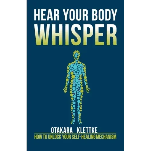 Hear Your Body Whisper: How to Unlock Your Self-Healing Mechanism