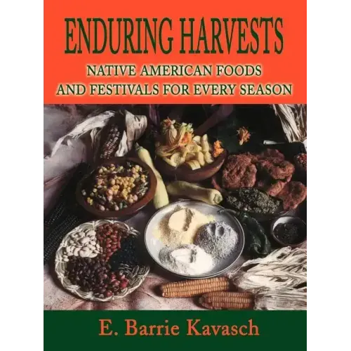 Enduring Harvests: Native American Foods and Festivals for Every Season