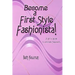 Become A First Style Fashionista!: A girl's guide to ultimate fabulosity