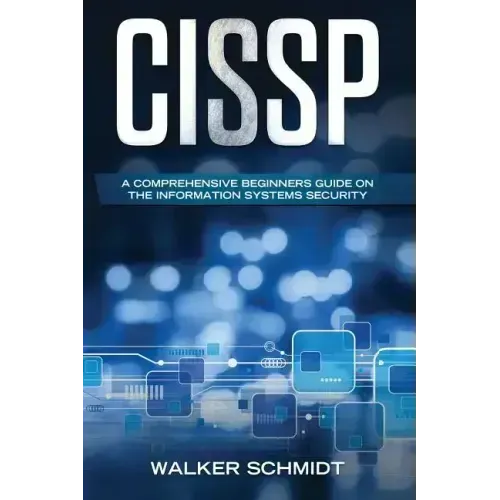 Cissp: A Comprehensive Beginners Guide on the Information Systems Security