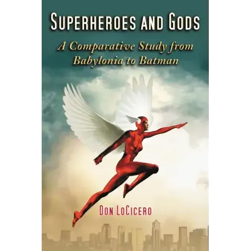 Superheroes and Gods: A Comparative Study from Babylonia to Batman