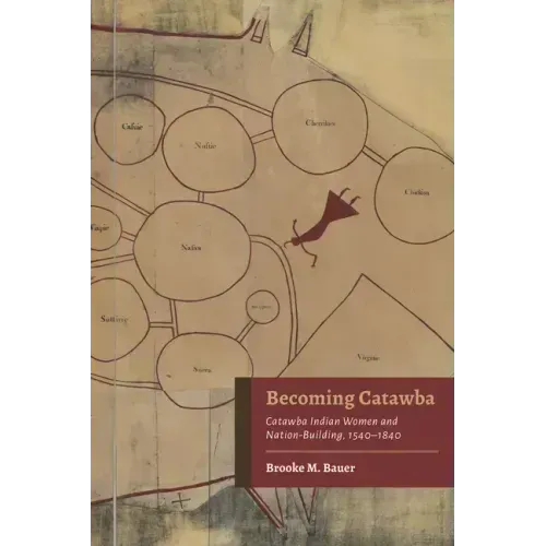 Becoming Catawba: Catawba Indian Women and Nation-Building, 1540-1840