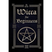 Wicca for Beginners: A Guide to Wiccan Beliefs, Spells, Rituals and Holidays