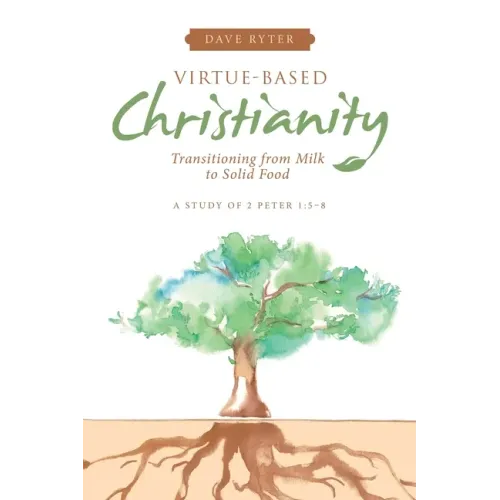 Virtue-Based Christianity: Transitioning from Milk to Solid Food