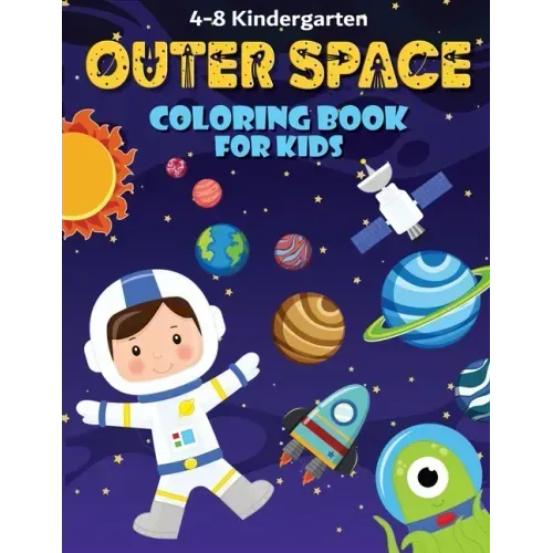 Outer Space Coloring Book: Fun, and Educational Activity Book for Children with Solar System, Planets, Spaceships, Aliens, Meteors, Astronauts, a