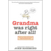 Grandma Was Right After All!: Practical Parenting Wisdom from the Good Old Days