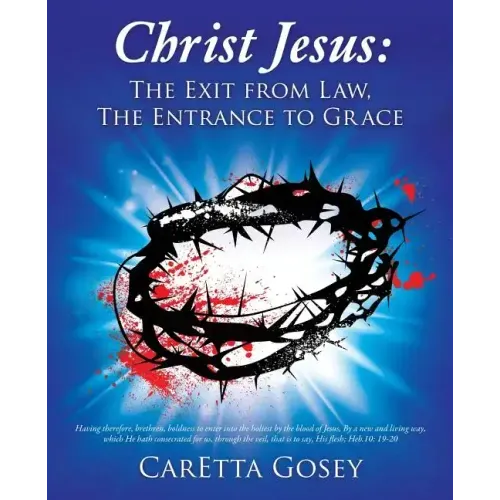 Christ Jesus: The Exit from Law, The Entrance to Grace