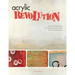 Acrylic Revolution: New Tricks and Techniques for Working with the World's Most Versatile Medium