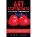 The Art of Assertiveness: A Training Guide for Women and Men: How to Say No and Stand Up for Yourself Without Feeling Guilty, and Why Being Nice
