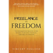 Freelance to Freedom: The Roadmap for Creating a Side Business to Achieve Financial, Time and Life Freedom