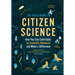 The Field Guide to Citizen Science: How You Can Contribute to Scientific Research and Make a Difference