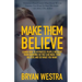 Make Them Believe: Learn How To Hypnotize People Without Them Knowing So You Can Make Them Believe and Do What You Want